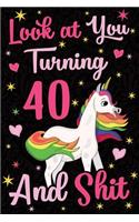 Look at You Turning 40 and Shit: Funny Wide Lined Notebook Birthday Gift for 40 Years Old Unicorn