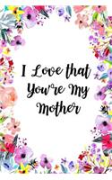 I Love That You're My Mother