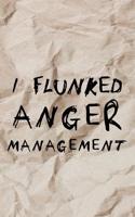 I Flunked Anger Management