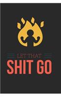 Let That Shit Go: Funny Motivational and Inspirational Gift Notebook Lined Journal Positivity