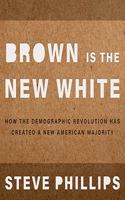 Brown Is the New White: How the Demographic Revolution Has Created a New American Majority