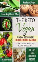 The Keto Vegan: A New Beginners Cookbook Guide for a 100% Healthy Plant-Based Diet Meal Prep with 101 Easy, Fast & Delicious Recipes, a KetoVegan Lifestyle for Prov