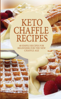 Keto Cheffle Recipes: 40 Simple Recipes For Beginners For The New Chaffle Age