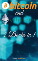 Bitcoin and Ethereum - 2 Books in 1: The BTC and ETH Guide that Will Change Your Outlook on the Current Financial System - Join the Blockchain Revolution!