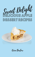 Sweet Delights: Delicious Apple Dessert Recipes