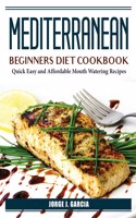 Mediterranean Beginners Diet Cookbook