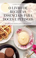 O Livro de Receitas Essenciais Para Doces E Petiscos