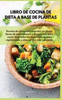 Libro de cocina de dieta a base de plantas Recetas de alimentos integrales sin gluten llenas de antioxidantes y fitoquímicos para comer bien todos los días, bajar de peso rápidamente y obtener una vida saludable - VEGAN COOKBOOK ( Spanish Version )