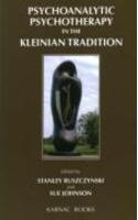 Psychoanalytic Psychotherapy in the Kleinian Tradition