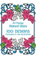 Art Therapy: Stained Glass: 100 Designs for Colouring in and Relaxation: 100 Designs for Colouring in and Relaxation