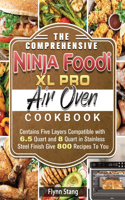 Comprehensive Ninja Foodi XL Pro Air Oven Cookbook: Contains Five Layers Compatible with 6.5 Quart and 8 Quart in Stainless Steel Finish Give 800 Recipes To You