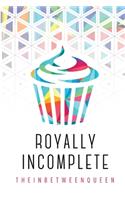 Royally Incomplete