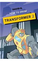How to Draw Transformer 2: The Step-By-Step Transformer Drawing Book