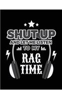 Shut Up And Let Me Listen To My Rag Time