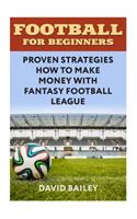 Football For Beginners: Proven Strategies How To Make Money With Fantasy Football League