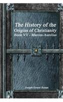 The History of the Origins of Christianity Book VII - Marcus-Aurelius