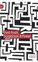Post-Truth, Scepticism & Power