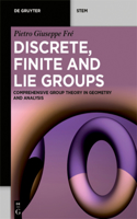 Discrete, Finite and Lie Groups: Comprehensive Group Theory in Geometry and Analysis(De Gruyter STEM)