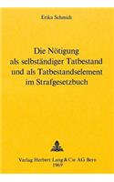 Die Noetigung ALS Selbstaendiger Tatbestand Und ALS Tatbestandselement Im Strafgesetzbuch