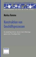Konstruktion Von Geschaftsprozessen: Ein Modellgestutzter Ansatz Durch Montage Generischer Prozesspartikel(Schriften Zur Edv-Orientierten Betriebswirtschaft)
