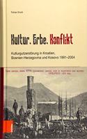 Kultur, Erbe, Konflikt: Kulturgutzerstörung in Kroatien, Bosnien-Herzegovina und Kosovo 1991–2004