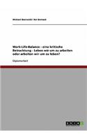 Eine kritische Betrachtung des Konzeptes der Work-Life-Balance. Leben wir um zu arbeiten oder arbeiten wir um zu leben?