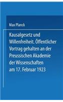 Kausalgesetz Und Willensfreiheit: Öffentlicher Vortrag Gehalten in Der Preussischen Akademie Der Wissenschaften Am 17. Februar 1923