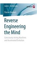 Reverse Engineering the Mind: Consciously Acting Machines and Accelerated Evolution