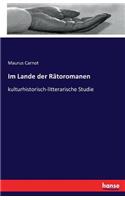 Im Lande der Rätoromanen: kulturhistorisch-litterarische Studie