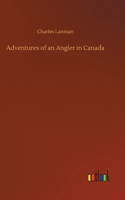Adventures of an Angler in Canada