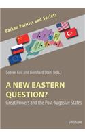 A New Eastern Question? Great Powers and the Post-Yugoslav States