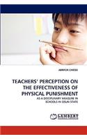 Teachers' Perception on the Effectiveness of Physical Punishment