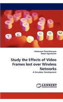 Study the Effects of Video Frames lost over Wireless Networks
