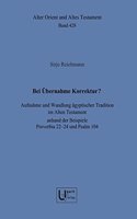 Bei Ubernahme Korrektur?: Aufnahme Und Wandlung Agyptischer Tradition Im Alten Testament Anhand Der Beispiele Proverbia 22-24 Und Psalm 104