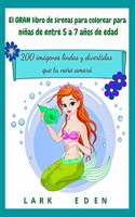 El GRAN libro de sirenas para colorear para niñas de entre 5 a 7 años de edad: 200 imágenes lindas y divertidas que tu niña amará