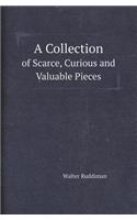 A Collection of Scarce, Curious and Valuable Pieces