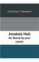 Ansdale Hall Or, Stand by Your Colors