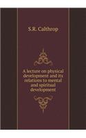 A lecture on physical development and its relations to mental and spiritual development: (English)