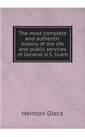 The most complete and authentic history of the life and public services of General U.S. Grant: (English)
