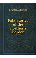 Folk-Stories of the Northern Border