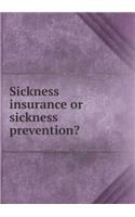 Sickness Insurance or Sickness Prevention?