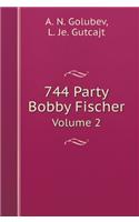 744 Party Bobby Fischer. Volume 2