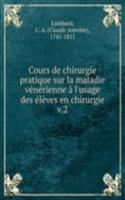 Cours de chirurgie pratique sur la maladie venerienne a l'usage des eleves en chirurgie