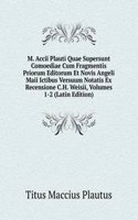 M. Accii Plauti Quae Supersunt Comoediae Cum Fragmentis Priorum Editorum Et Novis Angeli Maii Ictibus Versuum Notatis Ex Recensione C.H. Weisii, Volumes 1-2 (Latin Edition)
