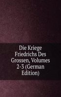 Die Kriege Friedrichs Des Grossen, Volumes 2-3 (German Edition)