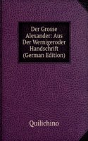 Der Grosse Alexander: Aus Der Wernigeroder Handschrift (German Edition)
