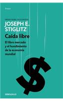Caída libre: El libre mercado y el hundimiento de la economía mundial / Freefall