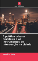 A política urbana brasileira e os instrumentos de intervenção na cidade