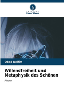 Willensfreiheit und Metaphysik des Schönen