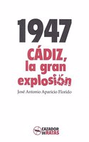 1947. CADIZ, LA GRAN EXPLOSION